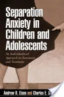 L'anxiété de séparation chez les enfants et les adolescents : Une approche individualisée de l'évaluation et du traitement - Separation Anxiety in Children and Adolescents: An Individualized Approach to Assessment and Treatment