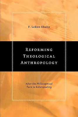 Réformer l'anthropologie théologique : Après le tournant philosophique vers la relationnalité - Reforming Theological Anthropology: After the Philosophical Turn to Relationality
