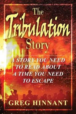 L'histoire de la tribulation : Une histoire à lire sur une époque à fuir - The Tribulation Story: A Story You Need to Read About A Time You Need to Escape