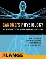 Ganong's Physiology Examination and Board Review (Examen de physiologie et révision du conseil d'administration) - Ganong's Physiology Examination and Board Review