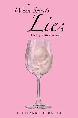 Quand les esprits mentent ; Vivre avec la F.A.S.D. - When Spirits Lie; Living with F.A.S.D.