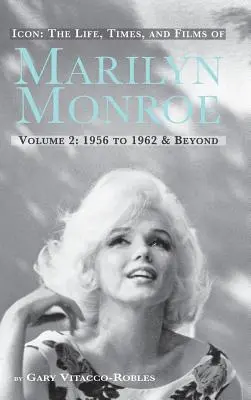 Icône : La vie, l'époque et les films de Marilyn Monroe Volume 2 1956 à 1962 et au-delà (Hardback) - Icon: The Life, Times, and Films of Marilyn Monroe Volume 2 1956 to 1962 & Beyond (Hardback)