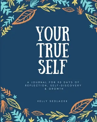 Votre vrai moi : 90 jours de réflexion, de découverte de soi et de croissance - Your True Self: 90 Days of Reflection, Self-Discovery, & Growth