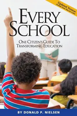 Chaque école : Le guide d'un citoyen pour transformer l'éducation - Every School: One Citizen's Guide to Transforming Education