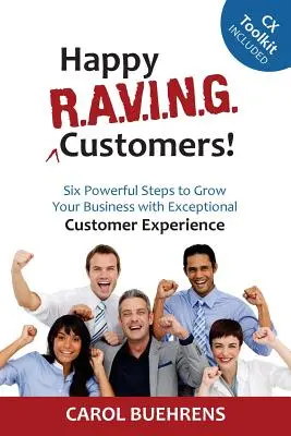 Les clients heureux de R.A.V.I.N.G. ! Six étapes puissantes pour développer votre entreprise grâce à une expérience client exceptionnelle - Happy R.A.V.I.N.G. Customers!: Six Powerful Steps to Grow Your Business with Exceptional Customer Experience