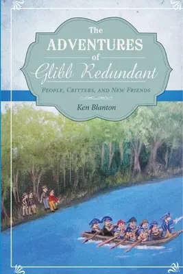 Les aventures de Glibb Redundant : Des gens, des animaux et de nouveaux amis - The Adventures of Glibb Redundant: People, Critters, and New Friends