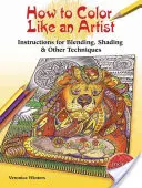 Comment colorier comme un artiste : Les techniques du crayon de couleur, y compris l'estompage et l'ombrage - How to Color Like an Artist: Colored Pencil Techniques Including Blending & Shading