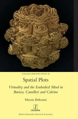 Les parcelles spatiales : Virtualité et esprit incarné chez Baricco, Camilleri et Calvino - Spatial Plots: Virtuality and the Embodied Mind in Baricco, Camilleri and Calvino