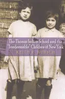 L'école indienne Thomas et les enfants irrécupérables de New York - The Thomas Indian School and the Irredeemable Children of New York