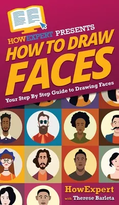 Comment dessiner des visages : Votre guide pas à pas pour dessiner des visages - How To Draw Faces: Your Step By Step Guide To Drawing Faces