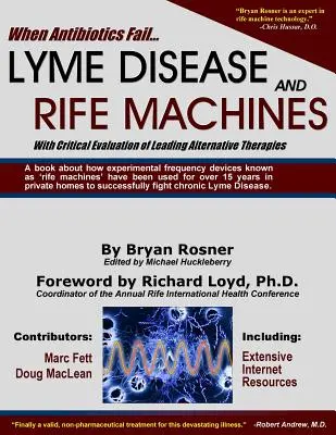 Quand les antibiotiques échouent : La maladie de Lyme et les machines Rife, avec une évaluation critique des principales thérapies alternatives - When Antibiotics Fail: Lyme Disease and Rife Machines, with Critical Evaluation of Leading Alternative Therapies