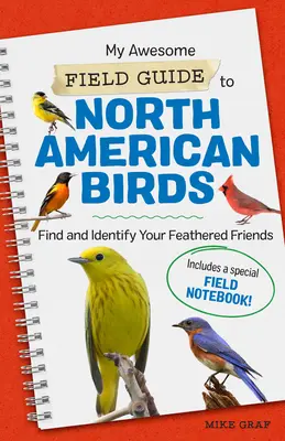 My Awesome Field Guide to North American Birds (Guide de terrain des oiseaux d'Amérique du Nord) : Trouvez et identifiez vos amis à plumes - My Awesome Field Guide to North American Birds: Find and Identify Your Feathered Friends