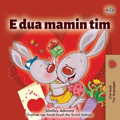 J'aime ma maman (livre albanais pour enfants) - I Love My Mom (Albanian Children's Book)