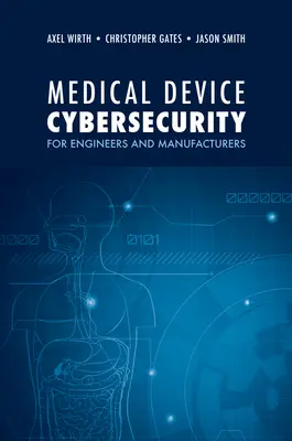 Cybersécurité des dispositifs médicaux pour les ingénieurs et les fabricants - Medical Device Cybersecurity for Engineers and Manufacturers