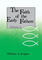 La foi des premiers pères : Volume 3 - Faith of the Early Fathers: Volume 3