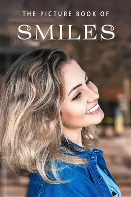 Le livre d'images des sourires : Le livre d'images des sourires : Un livre cadeau pour les patients Alzheimer et les personnes âgées atteintes de démence - The Picture Book of Smiles: A Gift Book for Alzheimer's Patients and Seniors with Dementia