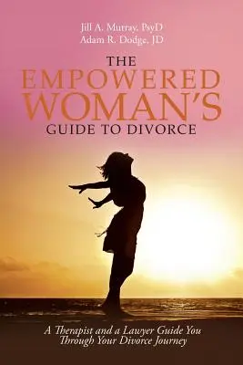 The Empowered Woman's Guide to Divorce : Une thérapeute et une avocate vous guident tout au long de votre parcours de divorcée - The Empowered Woman's Guide to Divorce: A Therapist and a Lawyer Guide You Through Your Divorce Journey