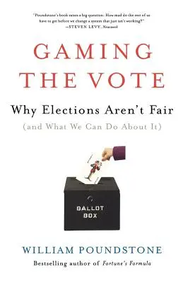 Jouer avec le vote : Pourquoi les élections ne sont pas équitables (et ce que nous pouvons faire) - Gaming the Vote: Why Elections Aren't Fair (and What We Can Do about It)