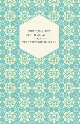 Les œuvres poétiques complètes de Percy Bysshe Shelley - The Complete Poetical Works of Percy Bysshe Shelley