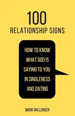 100 signes relationnels : Comment savoir ce que Dieu vous dit dans le célibat et les rencontres - 100 Relationship Signs: How to Know What God Is Saying to You in Singleness and Dating