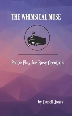 La muse fantaisiste : Le jeu poétique pour les créatifs occupés - The Whimsical Muse: Poetic Play for Busy Creatives