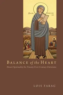 L'équilibre du cœur : Spiritualité du désert pour les chrétiens du XXIe siècle - Balance of the Heart: Desert Spirituality for Twenty-First-Century Christians