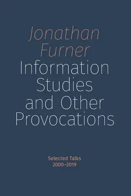 Études d'information et autres provocations : Sélection d'exposés, 2000-2019 - Information Studies and Other Provocations: Selected Talks, 2000-2019