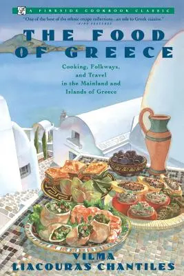 Food of Greece : La cuisine, les traditions populaires et les voyages dans la Grèce continentale et les îles de la Grèce - Food of Greece: Cooking, Folkways, and Travel in the Mainland and Islands of Greece