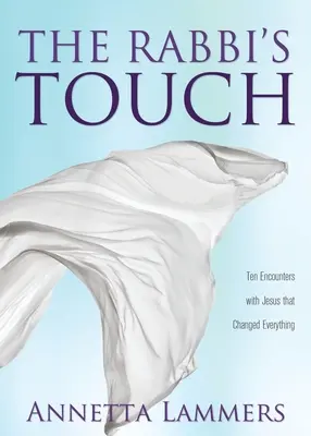 Le toucher du rabbin : Dix rencontres avec Jésus qui ont tout changé - The Rabbi's Touch: Ten Encounters with Jesus that Changed Everything