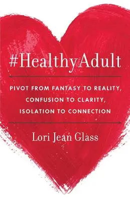 #HealthyAdult : PIVOT du fantasme à la réalité, de la confusion à la clarté, de l'isolement à la connexion - #HealthyAdult: PIVOT from Fantasy to Reality, Confusion to Clarity, Isolation to Connection