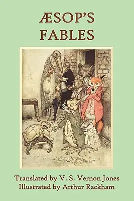 Les Fables d'Esope : Une nouvelle traduction par V. S. Vernon Jones Illustré par Arthur Rackham - Aesop's Fables: A New Translation by V. S. Vernon Jones Illustrated by Arthur Rackham