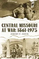Le Missouri central en guerre: : 1861-1975 - Central Missouri at War: : 1861-1975