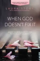 Quand Dieu n'arrange pas les choses : Apprendre à marcher dans les plans de Dieu plutôt que dans les nôtres - When God Doesn't Fix It: Learning to Walk in God's Plans Instead of Our Own