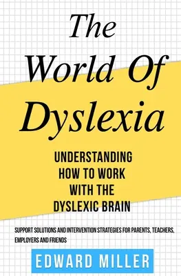 Le monde de la dyslexie : Comprendre comment travailler avec le cerveau dyslexique. Trouver les meilleures solutions de soutien et stratégies d'intervention pour les enfants dyslexiques. - The World of Dyslexia: Understanding How to Work with the Dyslexic Brain. Find the best Support Solutions and Intervention Strategies for Par