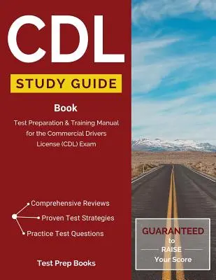 CDL Study Guide Book : Préparation au test et manuel de formation pour l'examen du permis de conduire commercial (CDL) - CDL Study Guide Book: Test Preparation & Training Manual for the Commercial Drivers License (CDL) Exam