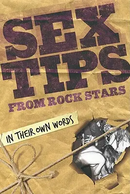 Conseils sexuels des stars du rock : Dans leurs propres mots - Sex Tips from Rock Stars: In Their Own Words