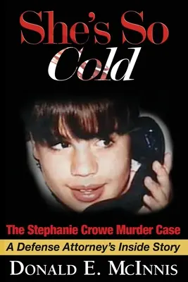 She's So Cold - The Stephanie Crowe Murder Case : L'histoire intérieure d'un avocat de la défense sur les aveux forcés d'adolescents innocents - She's So Cold - The Stephanie Crowe Murder Case: A Defense Attorney's Inside Story of coerced confessions of innocent teenage boys