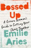 Bossed Up : Le guide d'une femme adulte pour se ressaisir - Bossed Up: A Grown Woman's Guide to Getting Your Sh*t Together