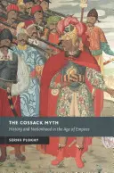 Le mythe cosaque : histoire et nation à l'âge des empires - The Cossack Myth: History and Nationhood in the Age of Empires