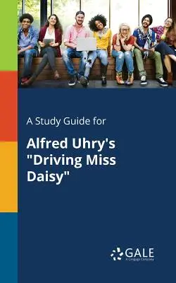 Guide d'étude pour Driving Miss Daisy d'Alfred Uhry - A Study Guide for Alfred Uhry's Driving Miss Daisy