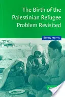 La naissance du problème des réfugiés palestiniens revisitée - The Birth of the Palestinian Refugee Problem Revisited