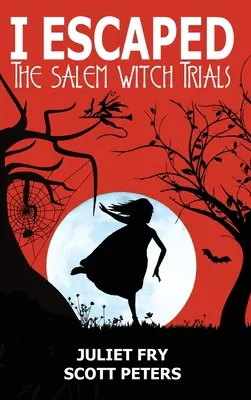 J'ai échappé au procès des sorcières de Salem : Salem, Massachusetts, 1692 - I Escaped The Salem Witch Trials: Salem, Massachusetts, 1692