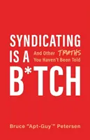 Syndicating Is a B*tch : Et d'autres vérités qu'on ne vous a pas dites - Syndicating Is a B*tch: And Other Truths You Haven't Been Told