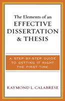 Les éléments d'une thèse et d'un mémoire efficaces : Un guide pas à pas pour réussir du premier coup - The Elements of an Effective Dissertation and Thesis: A Step-by-Step Guide to Getting it Right the First Time