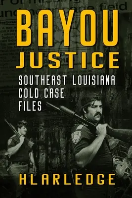 Bayou Justice : Southeast Louisiana Cold Case Files (en anglais) - Bayou Justice: Southeast Louisiana Cold Case Files