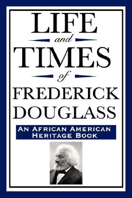 La vie et l'époque de Frederick Douglass (un livre du patrimoine afro-américain) - Life and Times of Frederick Douglass (an African American Heritage Book)