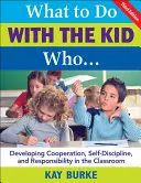 Que faire de l'enfant qui... : Développer la coopération, l'autodiscipline et la responsabilité en classe - What to Do with the Kid Who...: Developing Cooperation, Self-Discipline, and Responsibility in the Classroom