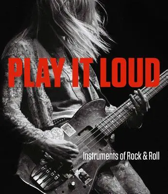 Play It Loud : Les instruments du Rock & Roll - Play It Loud: Instruments of Rock & Roll