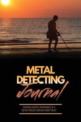 Journal de détection de métaux : Enregistrez l'appareil de détection et les réglages utilisés, gardez une trace des trésors, des trouvailles et des objets trouvés, enregistrez l'emplacement, les notes, les détections. - Metal Detecting Journal: Record Detector Machine & Settings Used, Keep Track Of Treasure, Finds & Items Found Pages, Log Location, Notes, Detec