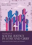 Manuel de justice sociale dans la perte et le deuil : Explorer la diversité, l'équité et l'inclusion - Handbook of Social Justice in Loss and Grief: Exploring Diversity, Equity, and Inclusion